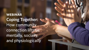 Webinar - Coping Together: How community connection lifts us mentally, socially, and physiologically