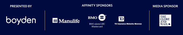 Presented by Boyden. Affinity sponsors: Manulife, BMO alumni UBC Mastercard, TD Insurance Meloche Monnex. Media sponsor: The Globe and Mail.