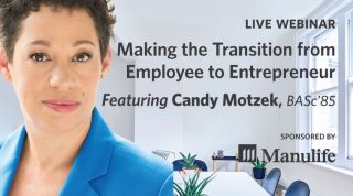 Live Webinar - Making the Transition from Employee to Entrepreneur - Featuring Candy Motzek, BASc'85. Sponsored by Manulife