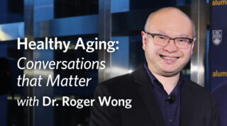 Healthy Aging: Conversations that Matter, with Dr. Roger Wong