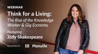 Webinar - Thing for a Living: The Rise of the Knowledge Worker & Gig Economy - Featuring Jody Shakespeare. Sponsored by Manulife