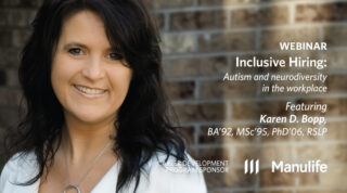 Webinar – Inclusive Hiring: Autism and neurodiversity in the workplace - Featuring Karen Bopp, BA'02, MSc'95, PhD'06 - Sponsored by Manulife