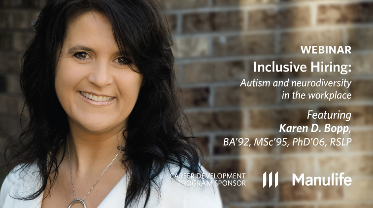 Webinar – Inclusive Hiring: Autism and neurodiversity in the workplace - Featuring Karen Bopp, BA'02, MSc'95, PhD'06 - Sponsored by Manulife