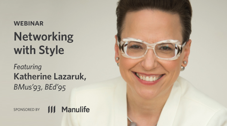 Networking with Style - Featuring Katherine Lazaruk, BMus'93, BEd'95 - Sponsored by Manulife