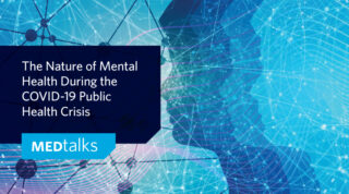 MEDTalks - The Nature of Mental Health During the COVID-19 Public Health Crisis