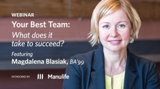 Webinar - Your Best Team: What does it take to succeed? Featuring Magdalena Blasiak, BA'99. Sponsored by Manulife