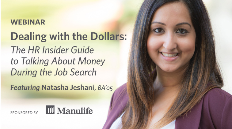 Webinar - Dealing with the Dollars: The HR Insider Guide to Talking About Money During the Job Search. Featuring Natasha Jeshani, BA'05