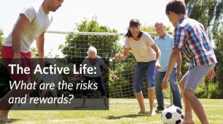 The Active Life: What are the risks and rewards?